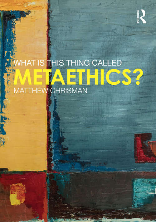 Book cover of What is this thing called Metaethics?