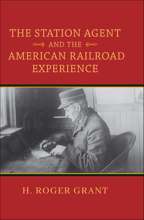 Book cover of The Station Agent and the American Railroad Experience (Railroads Past and Present)