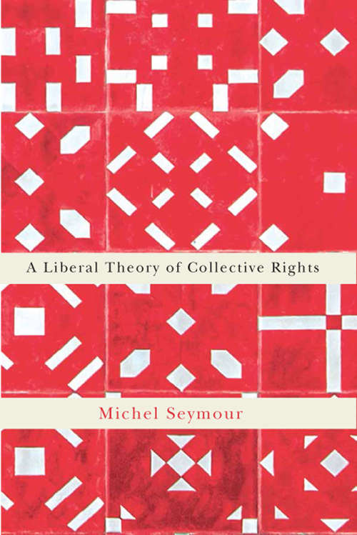 Book cover of A Liberal Theory of Collective Rights (Democracy, Diversity, and Citizen Engagement Series #2)