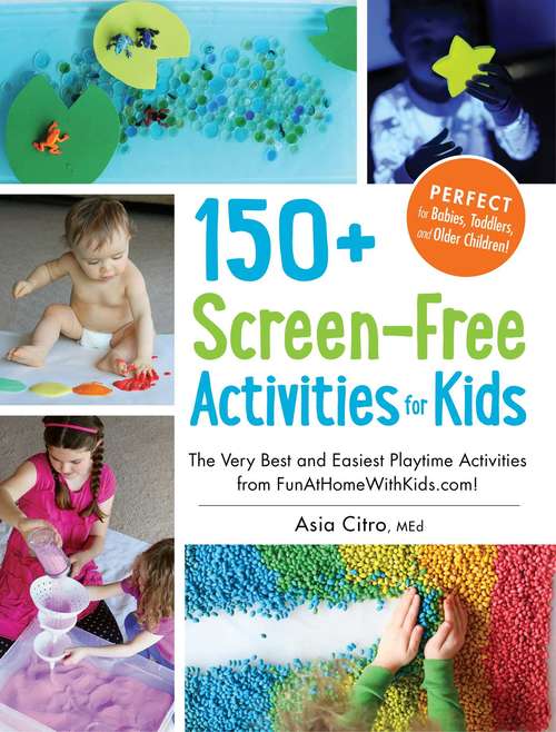 Book cover of 150+ Screen-Free Activities for Kids: The Very Best and Easiest Playtime Activities from FunAtHomeWithKids.com!