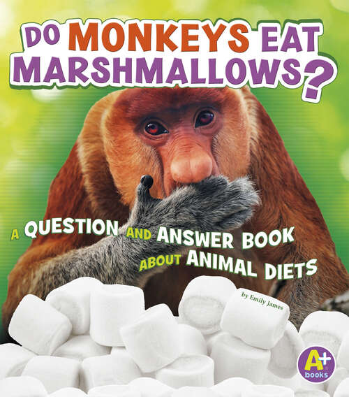 Book cover of Do Monkeys Eat Marshmallows?: A Question And Answer Book About Animal Diets (Animals, Animals! Ser.)