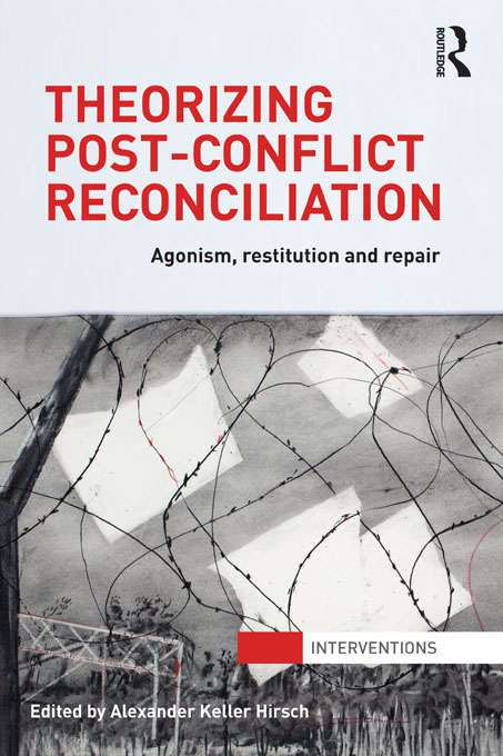 Book cover of Theorizing Post-Conflict Reconciliation: Agonism, Restitution & Repair (Interventions)