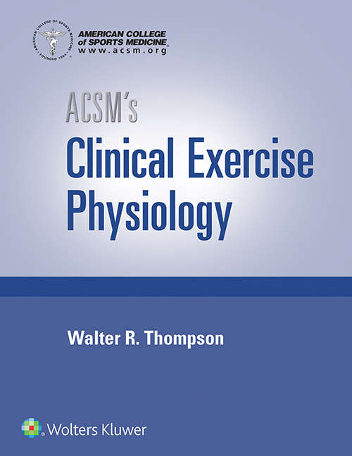 Book cover of ACSM's Clinical Exercise Physiology: Musculoskeletal, Neuromuscular, Neoplastic, Immunologic And Hematologic Conditions (2)