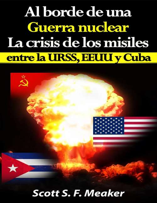 Book cover of Al borde de una guerra nuclear. La Crisis de los Misiles entre la URSS, EEUU y Cuba.