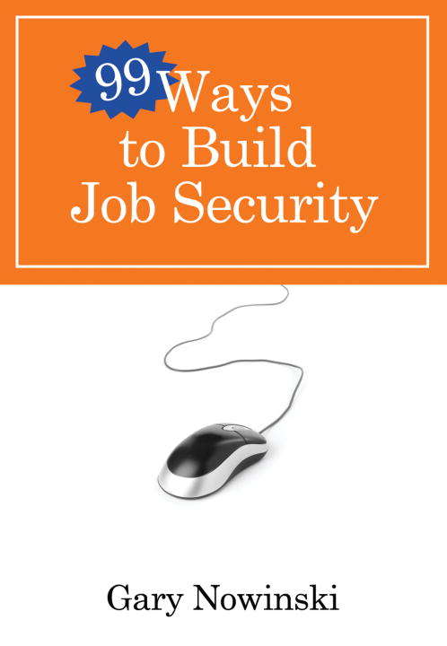 Book cover of 99 Ways to Build Job Security