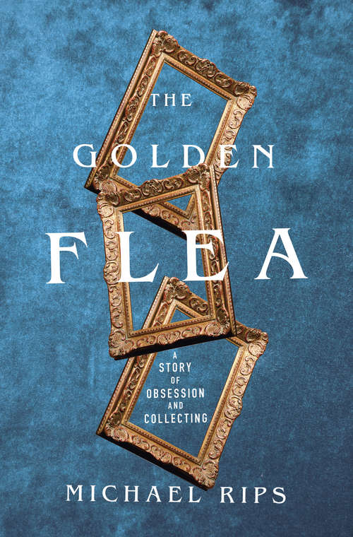 Book cover of The Golden Flea: A Story Of Obsession And Collecting