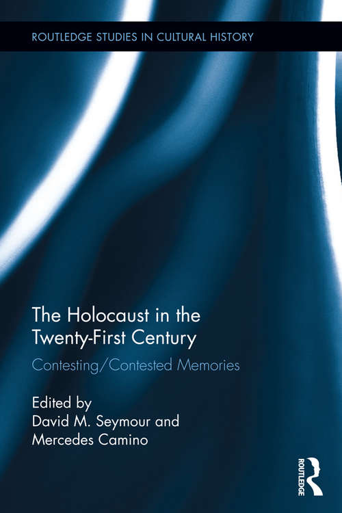 Book cover of The Holocaust in the Twenty-First Century: Contesting/Contested Memories (Routledge Studies in Cultural History)
