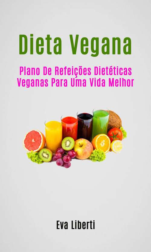 Book cover of Dieta Vegana: Plano De Refeições Dietéticas Veganas Para Uma Vida Melhor