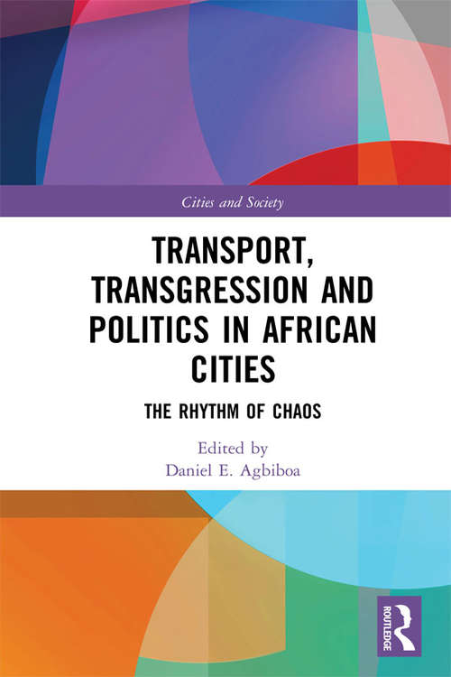 Book cover of Transport, Transgression and Politics in African Cities: The Rhythm of Chaos (Cities and Society)