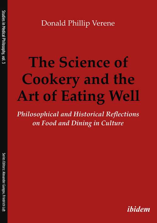 Book cover of The Science of Cookery and the Art of Eating Well: Philosophical and Historical Reflections on Food and Dining in Culture (Studies In Medical Philosophy Ser. #3)