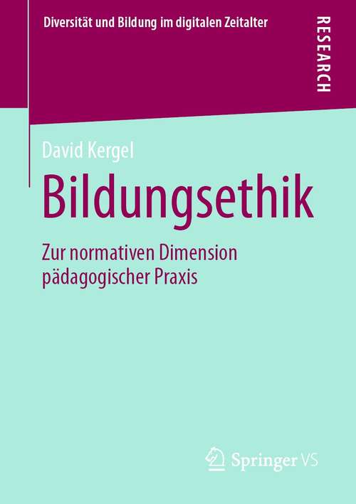 Book cover of Bildungsethik: Zur normativen Dimension pädagogischer Praxis (1. Aufl. 2021) (Diversität und Bildung im digitalen Zeitalter)