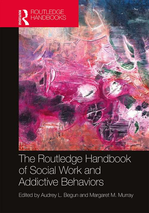 Book cover of The Routledge Handbook of Social Work and Addictive Behaviors (Routledge International Handbooks)