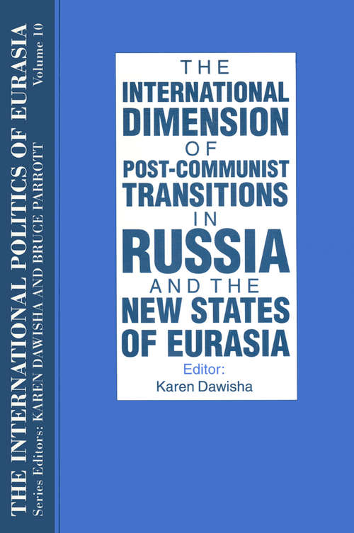 Book cover of The International Politics of Eurasia: v. 10: The International Dimension of Post-communist Transitions in Russia and the New States of Eurasia (10) (International Politics Of Eurasia Ser.: Vol 10)