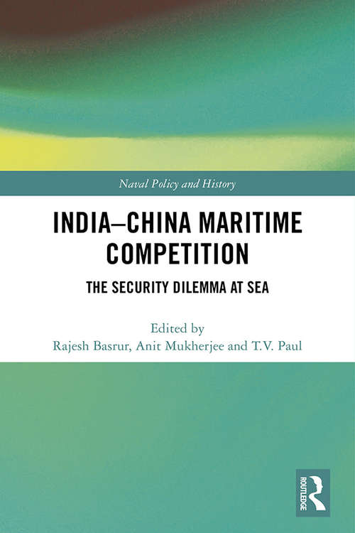 Book cover of India-China Maritime Competition: The Security Dilemma at Sea (Cass Series: Naval Policy and History)