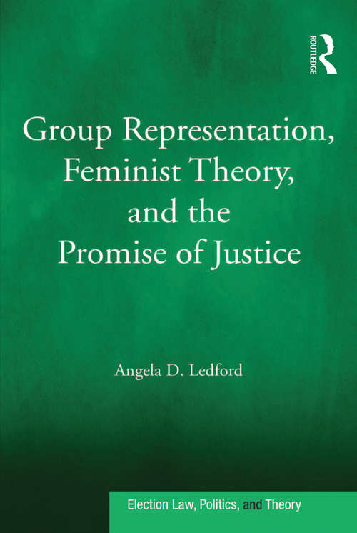 Book cover of Group Representation, Feminist Theory, and the Promise of Justice (Election Law, Politics, And Theory Ser.)