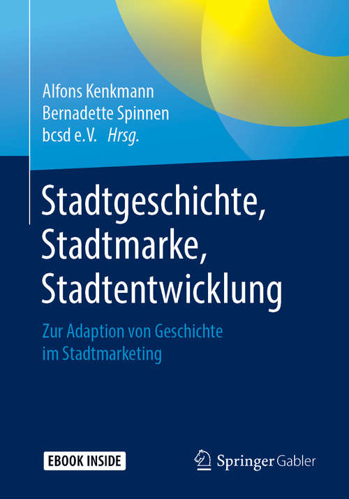 Book cover of Stadtgeschichte, Stadtmarke, Stadtentwicklung: Zur Adaption Von Geschichte Im Stadtmarketing