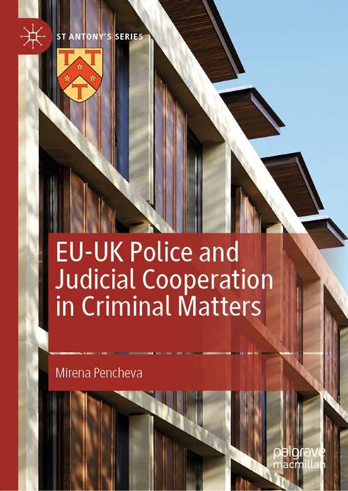 Book cover of EU-UK Police and Judicial Cooperation in Criminal Matters (1st ed. 2021) (St Antony's Series)