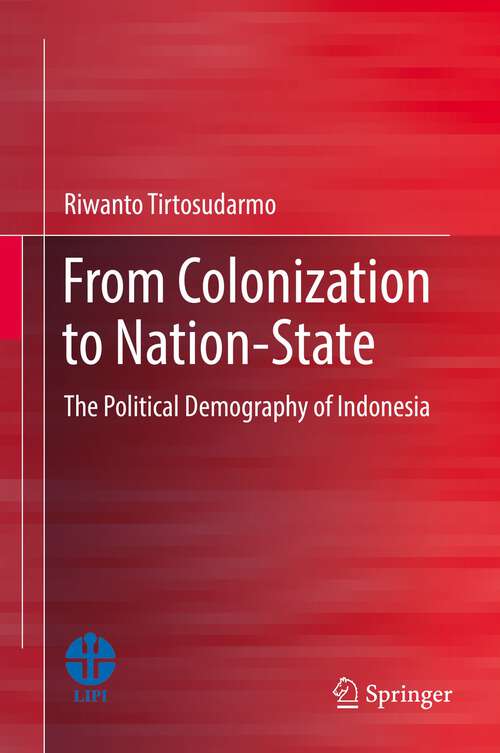 Book cover of From Colonization to Nation-State: The Political Demography of Indonesia (1st ed. 2021)