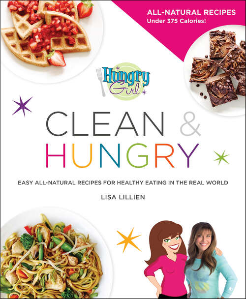 Book cover of Hungry Girl Clean & Hungry: Easy All-Natural Recipes for Healthy Eating in the Real World
