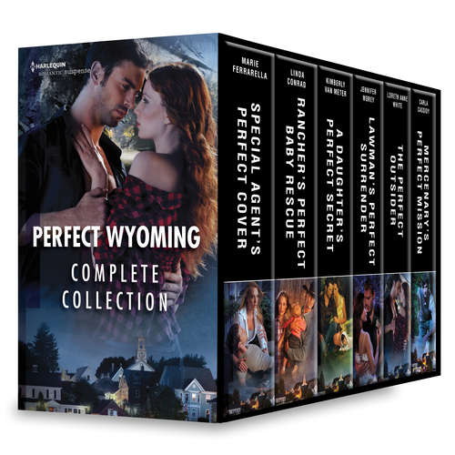 Book cover of Perfect Wyoming Complete Collection: Special Agent's Perfect Cover\Rancher's Perfect Baby Rescue\A Daughter's Perfect Secret\Lawman's Perfect Surrender\The Perfect Outsider\Mercenary's Perfect Mission (Perfect, Wyoming #1)
