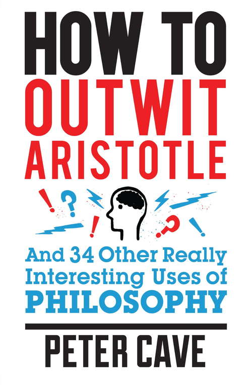 Book cover of How to Outwit Aristotle: And 34 Other Really Interesting Uses of Philosophy