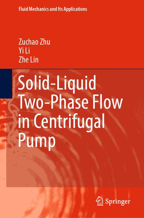 Book cover of Solid-Liquid Two-Phase Flow in Centrifugal Pump (1st ed. 2023) (Fluid Mechanics and Its Applications #136)