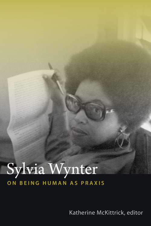 Book cover of Sylvia Wynter: On Being Human as Praxis