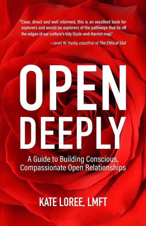 Book cover of Open Deeply: A Guide to Building Conscious, Compassionate Open Relationships