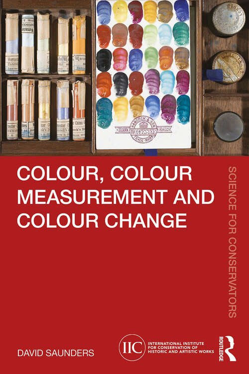 Book cover of Colour, Colour Measurement and Colour Change (Science for Conservators)