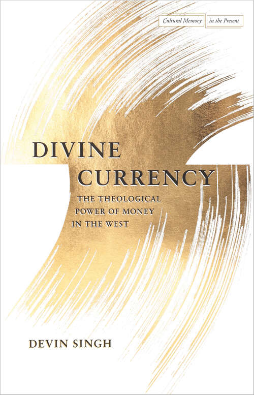 Book cover of Divine Currency: The Theological Power of Money in the West (Cultural Memory in the Present)