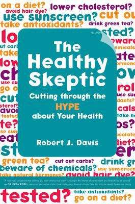 Book cover of The Healthy Skeptic: Cutting Through the Hype about Your Health