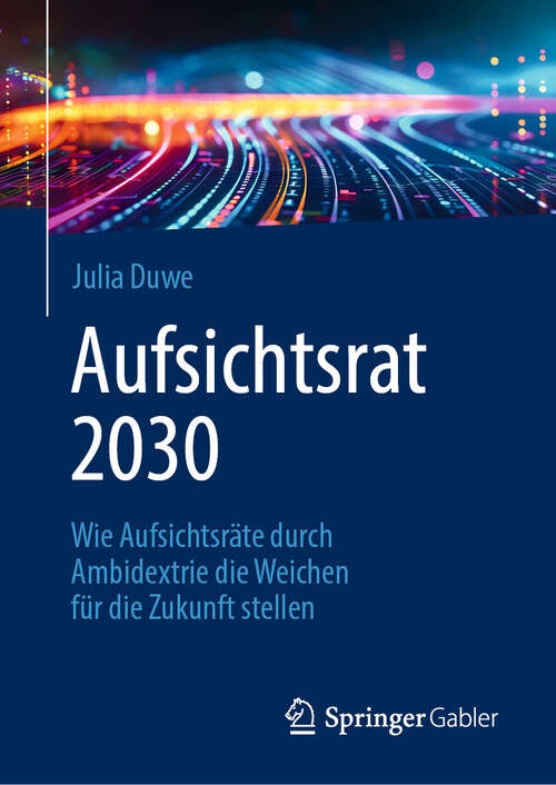 Book cover of Aufsichtsrat 2030: Wie Aufsichtsräte durch Ambidextrie die Weichen für die Zukunft stellen