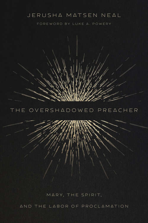 Book cover of The Overshadowed Preacher: Mary, the Spirit, and the Labor of Proclamation