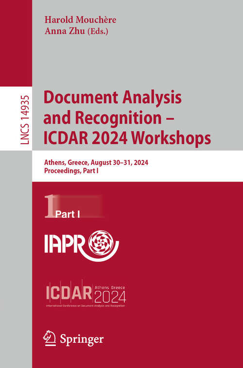 Book cover of Document Analysis and Recognition – ICDAR 2024 Workshops: Athens, Greece, August 30–31, 2024, Proceedings, Part I (2024) (Lecture Notes in Computer Science #14935)