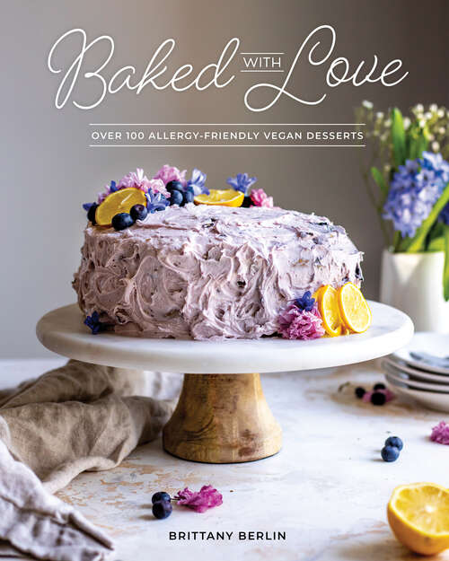 Book cover of Baked With Love: Over 100 Allergy-friendly Vegan Desserts