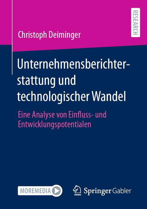 Book cover of Unternehmensberichterstattung und technologischer Wandel: Eine Analyse von Einfluss- und Entwicklungspotentialen (1. Aufl. 2021)