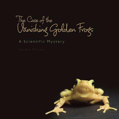 Book cover of The Case of the Vanishing Golden Frogs: A Scientific Mystery