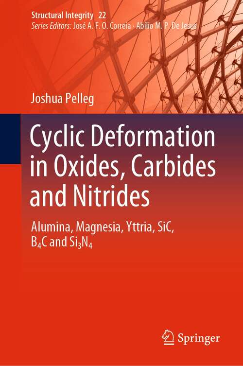 Book cover of Cyclic Deformation in Oxides, Carbides and Nitrides: Alumina, Magnesia, Yttria, SiC, B4C and Si3N4 (1st ed. 2022) (Structural Integrity #22)