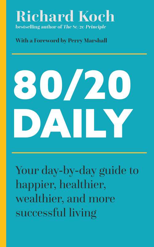 Book cover of 80/20 Daily: Your Day-by-Day Guide to Happier, Healthier, Wealthier, and More Successful Living Using the 8020 Principle