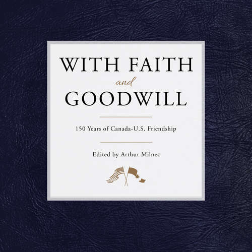 Book cover of With Faith and Goodwill: 150 Years of Canada-U.S. Friendship