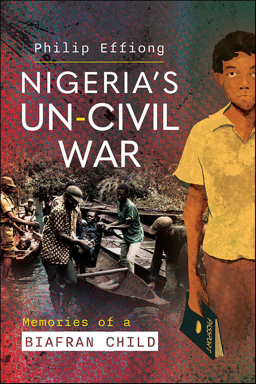 Book cover of Nigeria's Un-Civil War: Memories of a Biafran Child