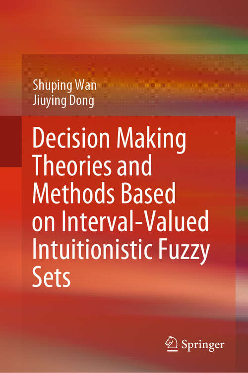 Book cover of Decision Making Theories and Methods Based on Interval-Valued Intuitionistic Fuzzy Sets (1st ed. 2020)