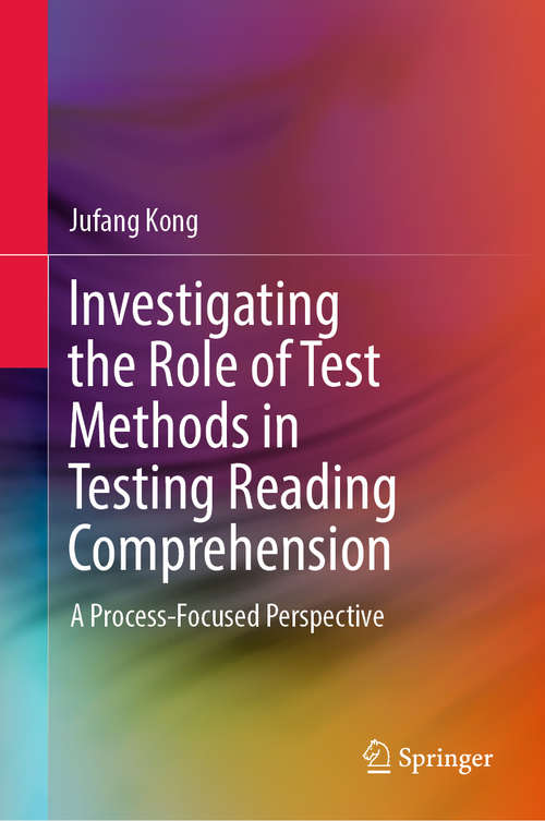 Book cover of Investigating the Role of Test Methods in Testing Reading Comprehension: A Process-Focused Perspective (1st ed. 2019)