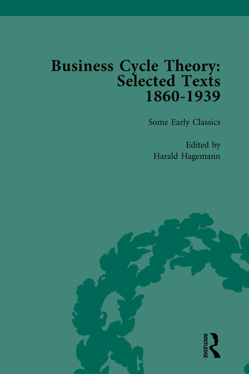 Book cover of Business Cycle Theory, Part I Volume 1: Selected Texts, 1860-1939