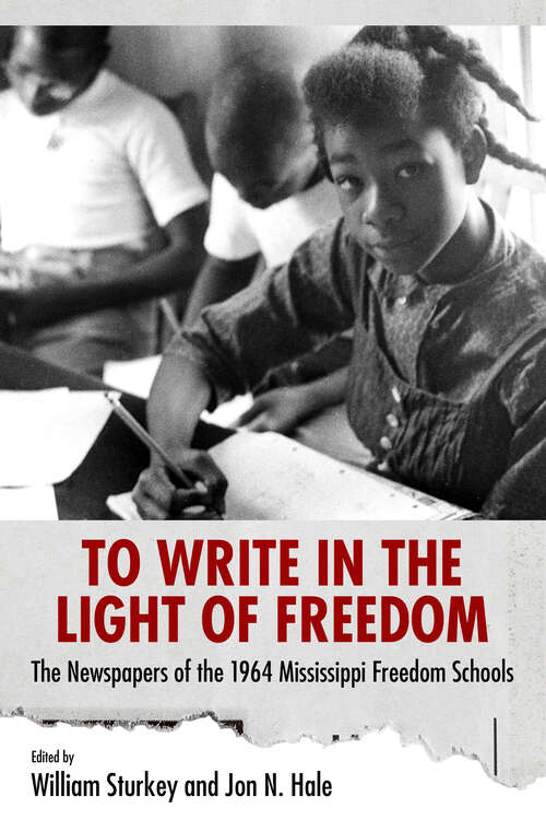 Book cover of To Write in the Light of Freedom: The Newspapers of the 1964 Mississippi Freedom Schools (EPUB Single) (Margaret Walker Alexander Series in African American Studies)