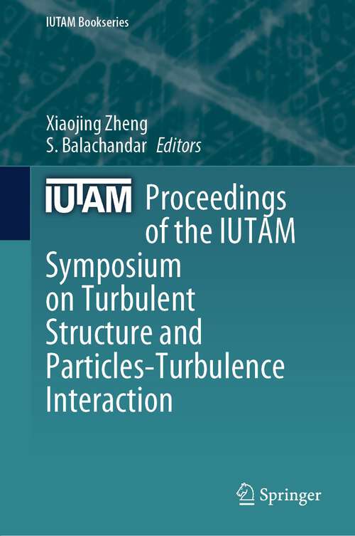 Book cover of Proceedings of the IUTAM Symposium on Turbulent Structure and Particles-Turbulence Interaction (1st ed. 2024) (IUTAM Bookseries #41)