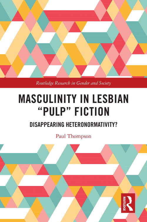 Book cover of Masculinity in Lesbian “Pulp” Fiction: Disappearing Heteronormativity? (Routledge Research in Gender and Society)
