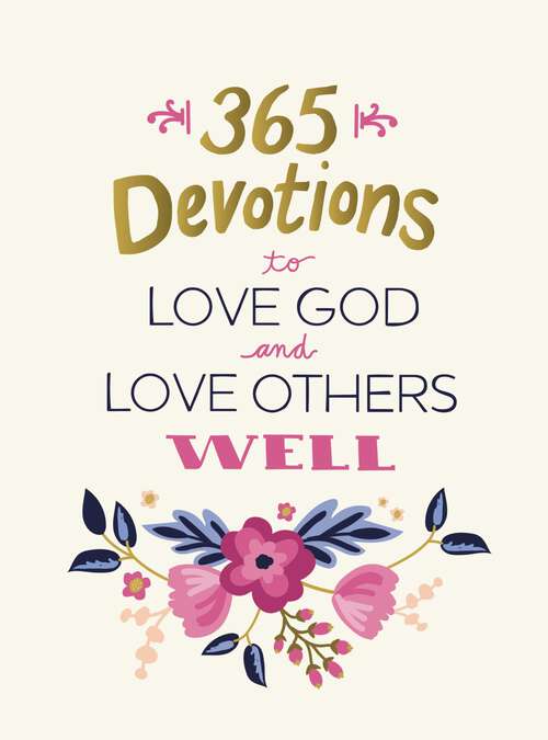 Book cover of 365 Devotions to Love God and Love Others Well (365 Devotions)