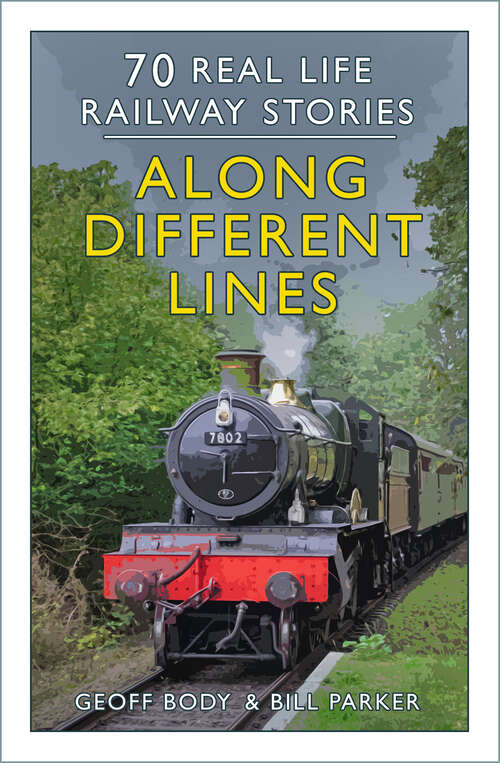 Book cover of Along Different Lines: 70 Real Life Railway Stories