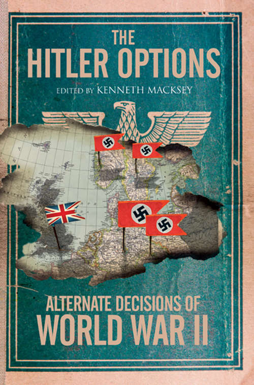 Book cover of The Hitler Options: Alternate Decisions of World War II (Greenhill Military Paperback Ser.)